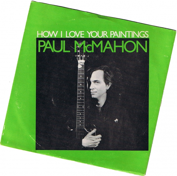 Album cover for Paul McMahon How I Love Your Paintings, Paul holding guitar against black background, photograph set against a bright green background with white and green text.